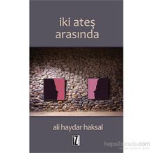 İki Ateş Arasında - Ali Haydar Haksal