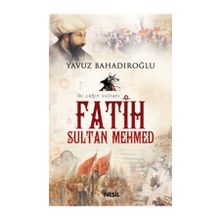 İKİ ÇAĞIN SULTANI FATIH SULTAN MEHMET - YAVUZ BAHADIROĞLU