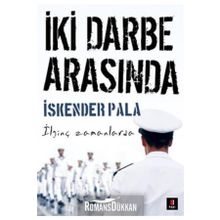 İki Darbe Arasında İlginç Zamanlarda - İskender Pala