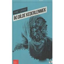İki Dilde Kederlenmek - Ahmet Çakmak