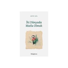 İki Dünyada Mutlu Olmak Asiye Gül