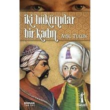 İKİ HÜKÜMDAR BIR KADIN - AYŞE TULUN