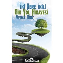 İKİ KERE İKİLI BIR YOL HIKAYESI - VEDAT DİNÇ