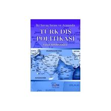 İKİ SAVAŞ SIRASI VE ARASINDA TÜRK DIŞ POLİTİKASI - FARUK SÖNMEZOĞLU