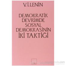 İKİ TAKTIK DEMOKRATIK DEVRIMDE SOSYAL- DEMOKRASININ İKİ TAKTİĞİ - VLADIMIR İLYİÇ LENIN