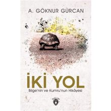 İki Yol Bilge'nin Ve Kumru'nun Hikayesi A. Göknur Gürcan