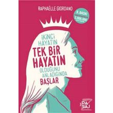 İkinci Hayatın Tek Bir Hayatın Olduğunu Anladığında Başlar - Raphaelle Giordano