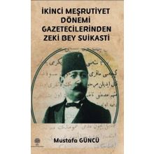 İkinci Meşrutiyet Dönemi Gazetecilerinden Zeki Bey Suikasti - Mustafa Güncü