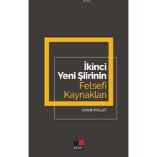 İkinci Yeni Şiirinin Felsefi Kaynakları - Adem Polat