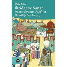 İktidar ve Sanat Damat İbrahim Paşa'nın Hamiliği 1718-1730 - Ünal Araç
