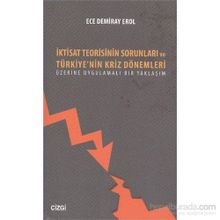 İktisat Teorisinin Sorunları ve Türkiye’nin Kriz Dönemleri Üzerine Uygulamalı Bir Yaklaşım - Ece Demiray Erol
