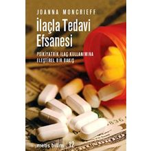 İLAÇLA TEDAVI EFSANESI PSIKIYATRIK İLAÇ KULLANIMINA ELEŞTİREL BIR BAKIŞ - JOANNA MONCRIEFF