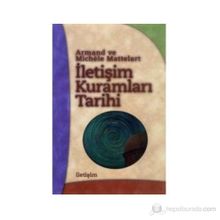 İLETİŞİM KURAMLARI TARIHI - ARMAND MATTELART;MICHELE MATTELART