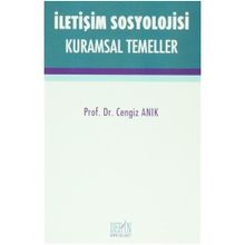 İletişim Sosyolojisi Kuramsal Temeller - Cengiz Anık