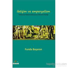 İLETİŞİM VE EMPERYALIZM - FUNDA BAŞARAN