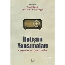 İLETİŞİM YANSIMALARI GERÇEKLER VE UYGULAMALAR - VEDAT DEMIR;PINAR ERASLAN YAYINOĞLU