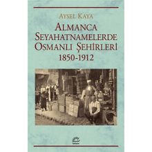 İletişim Yayınları Almanca Seyahatnamelerde Osmanlı Şehirleri 1850-1912