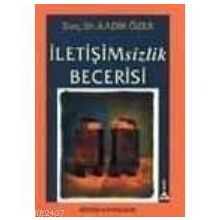 İletişimsizlik Becerisi - Kadir Özer
