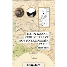 Ilgın Kazası Kurumları ve Sosyo - Ekonomik Yapısı 1750 - 1850 - Gazi Özdemir
