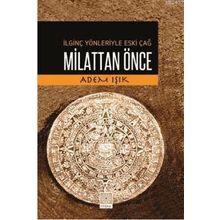 İLGINÇ YÖNLERIYLE ESKI ÇAĞ MILATTAN ÖNCE - ADEM IŞIK