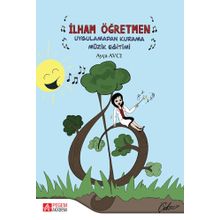 İlham Öğretmen Uygulamadan Kurama Müzik Eğitimi - Pegem Akademi Yayıncılık