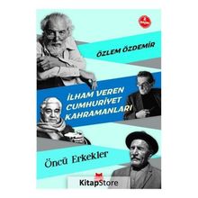 İlham Veren Cumhuriyet Kahramanları - Öncü Erkekler - Özlem Özdemir