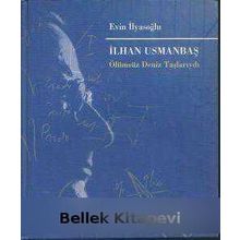 İlhan Usmanbaş Ölümsüz Deniz Taşlarıydı - Evin İlyasoğlu