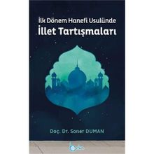 İLK DÖNEM HANEFI USULÜNE İLLET TARTIŞMALARI - GENEL