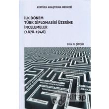 İlk Dönem Türk Diplomasisi Üzerine İncelemeler (1878-1946) - Bilal N. Şimşir