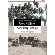 İLK DÜNYA HARBI´NDE KAFKAS CEPHESI SESSIZ ÖLÜM SARIKAMIŞ GÜNLÜĞÜ - ALBAY ARIF BAYTIN