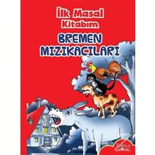 İlk Masal Kitabım - Bremen Mızıkacılar - Kolektif