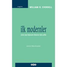 İLK MODERNLER YIRMINCI YÜZYIL DÜŞÜNCESİNİN KÖKENLERİNE İLİŞKİN PROFILLER - WILLIAM R. EVERDELL