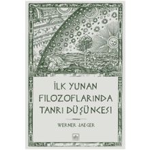 İLK YUNAN FİLOZOFLARINDA TANRI DÜŞÜNCESİ - WERNER JAEGER