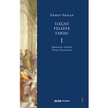 İlkçağ Felsefe Tarihi 1 - Sokrates Öncesi Yunan Felsefesi - Ahmet Arslan
