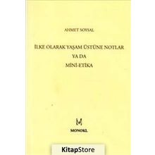 İLKE OLARAK YAŞAM ÜSTÜNE NOTLAR YA DA MINI-ETIKA - AHMET SOYSAL