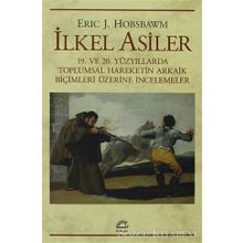 İLKEL ASILER 19. VE 20. YÜZYILLARDA TOPLUMSAL HAREKETIN ARKAIK BİÇİMLERİ ÜZERİNE İNCELEMELER - ERIC J. HOBSBAWM