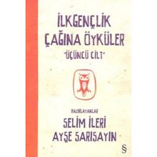 İlkgençlik Çağına Öyküler 3. Cilt - Selim İleri Ayşe Sarısayın
