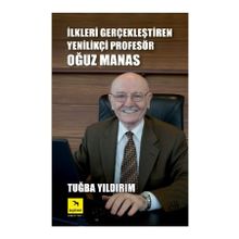İLKLERI GERÇEKLEŞTIREN YENILIKÇI PROFESÖR OĞUZ MANAS - TUĞBA YILDIRIM