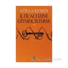 İLTİCACI İZİNE GITMEK İSTERSE - ATILLA KESKIN