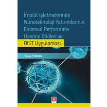 İmalat İşletmelerinde Nanoteknoloji Yatırımlarının Finansal Performans Üzerine Etkileri ve BIST Uygulaması Ekin Basım Yayın - Akademik Kitaplar