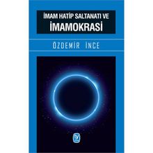 İmam Hatip Saltanatı ve İmamokrasi - Özdemir İnce