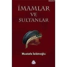 İMAMLAR VE SULTANLAR - MUSTAFA İSLAMOĞLU