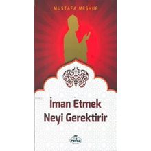 İman Etmek Neyi Gerektirir? - Mustafa Meşhur