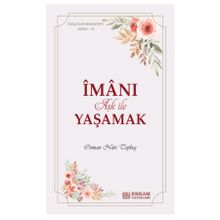 İman-ı Aşk ile Yaşamak Faziletler Medeniyeti Serisi 15 - Osman Nuri Topbaş