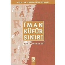 İman Küfür Sınırı Tekfir Meselesi - Ahmed Saim Kılavuz