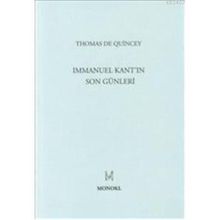 IMMANUEL KANT'IN SON GÜNLERİ - THOMAS DE QUINCEY