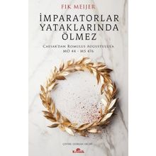 İmparatorlar Yataklarında Ölmez - Caesar'dan Romulus Augustulus'a - Fik Meijer