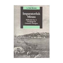İMPARATORLUK MİRASI BALKANLAR´DA VE ORTADOĞU´DA OSMANLI DAMGASI - L. CARL BROWN