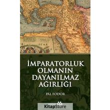 İmparatorluk Olmanın Dayanılmaz Ağırlığı - Pal Fodor