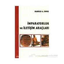 İMPARATORLUK VE İLETİŞİM ARAÇLARI - HAROLD A. INNIS
